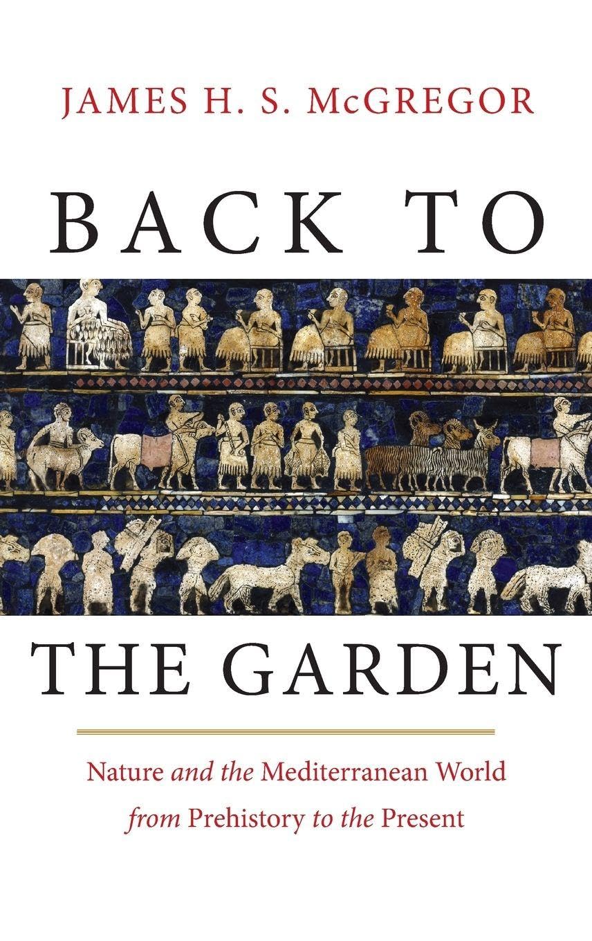Back to the Garden: Nature and the Mediterranean World from Prehistory to the Present