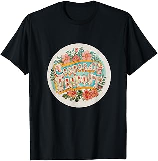 Corporate Dropout Entrepreneur Freedom Career Change T-Shirt