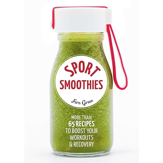 Sport Smoothies: More Than 65 Recipes to Boost Your Workouts & Recovery