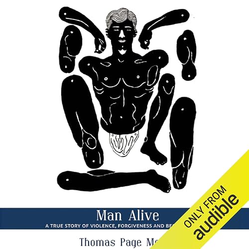 Man Alive: A True Story of Violence, Forgiveness and Becoming a Man