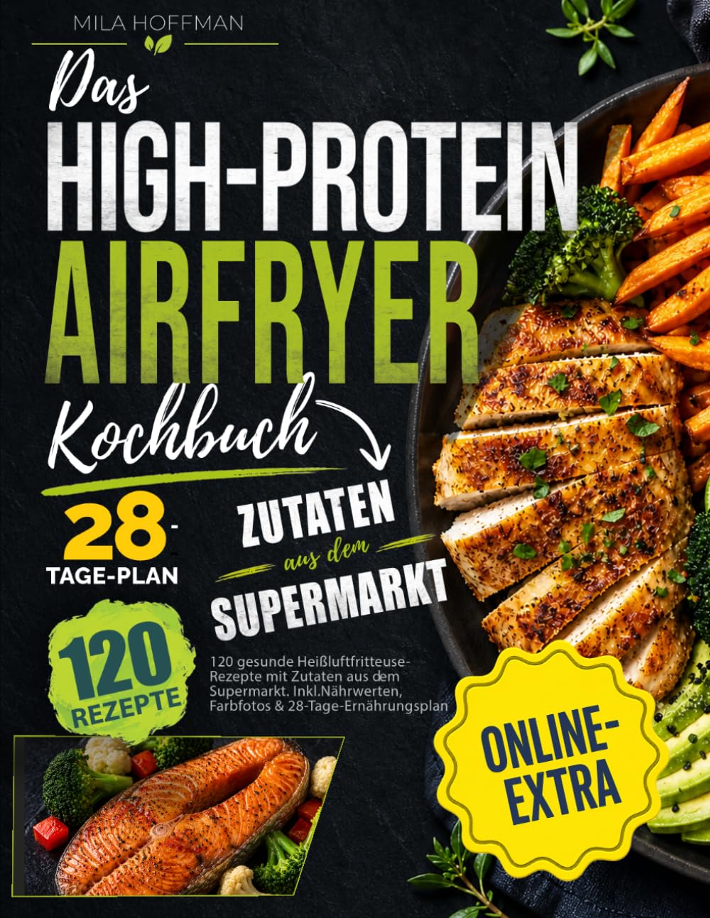 Das High-Protein Airfryer Kochbuch: 120 gesunde Heißluftfritteuse Rezepte mit Zutaten aus dem Supermarkt. Inkl. Nährwerten, Farbfotos & 28-Tage-Ernährungsplan