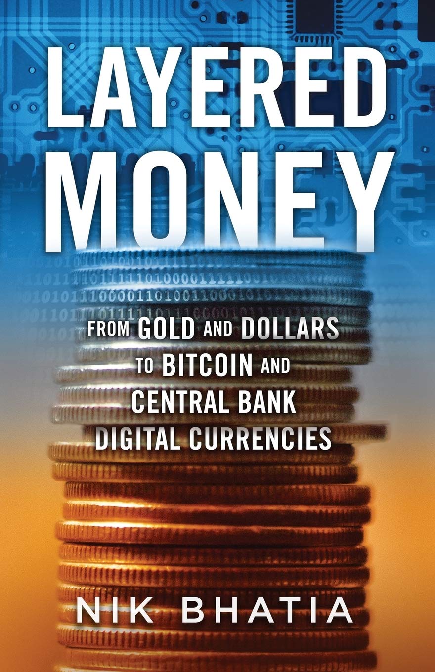 Layered Money: From Gold and Dollars to Bitcoin and Central Bank Digital Currencies Paperback – January 18, 2021