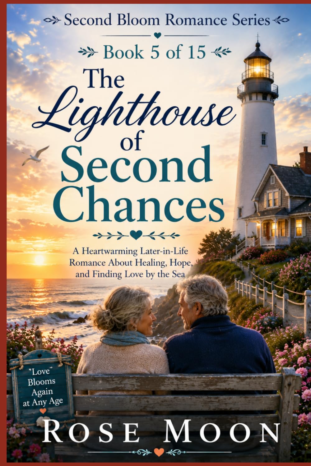 The Lighthouse of Second Chances: A Heartwarming Later-in-Life Romance About Healing, Hope, and Finding Love by the Sea: 5 (Second Bloom Romance Series)