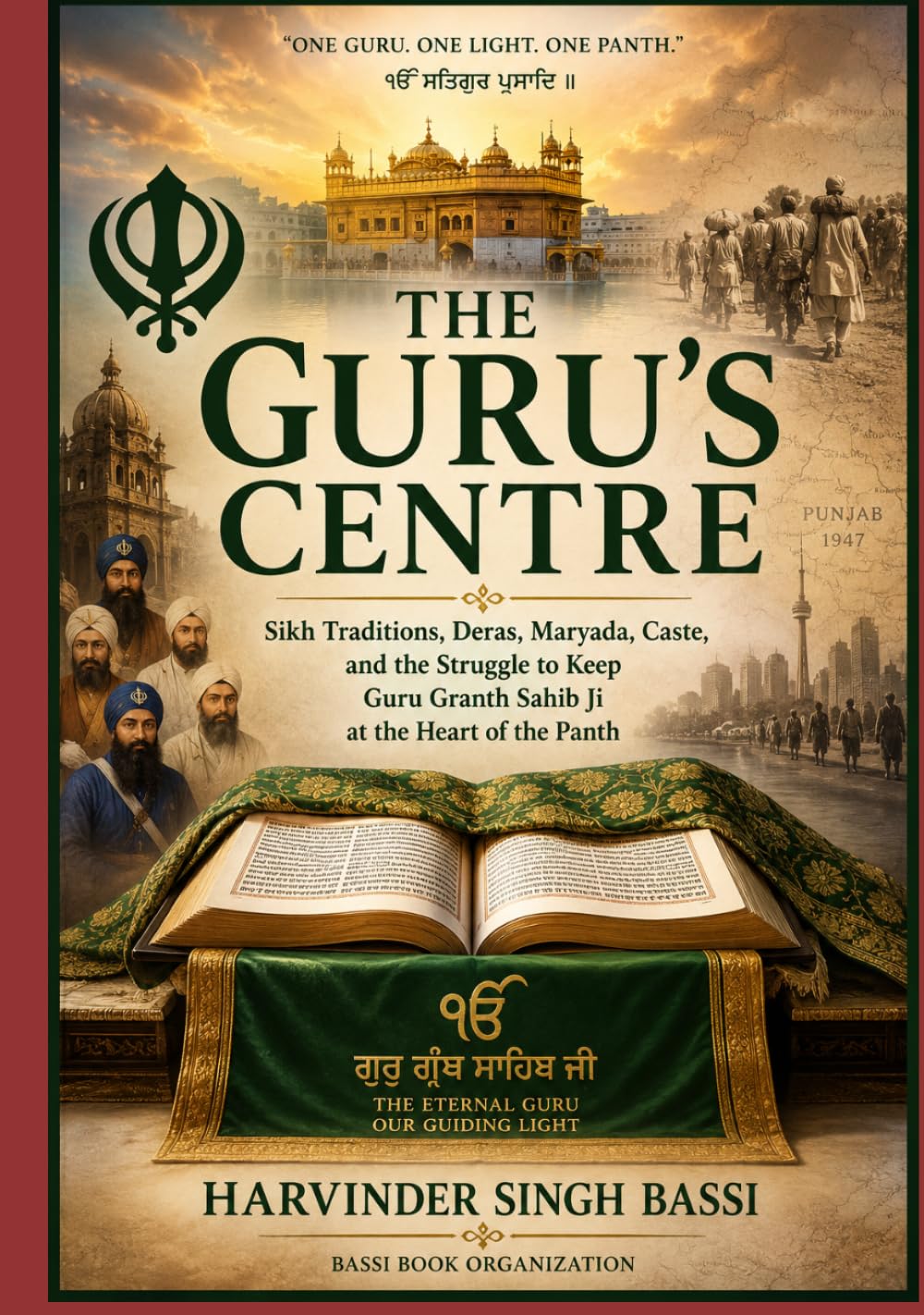 Part two: The Guru’s Centre: Sikh Traditions, Deras, Maryada, Caste, and the Struggle to Keep Guru Granth Sahib Ji at the Heart of the Panth