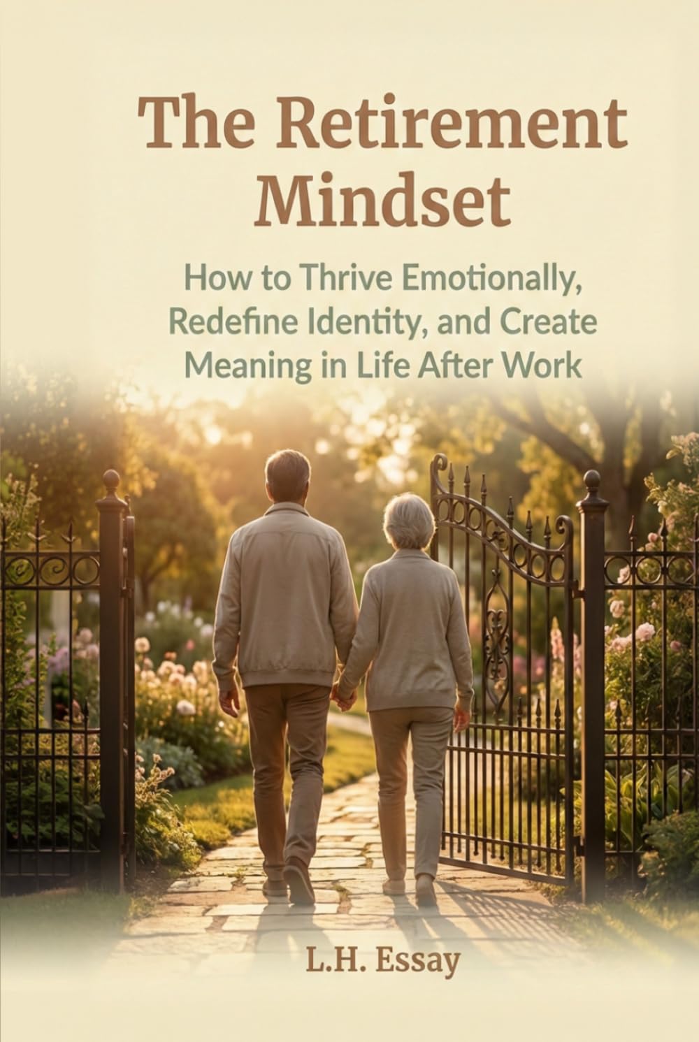 The Retirement Mindset: How to Thrive Emotionally, Redefine Identity, and Create Meaning in Life After Work
