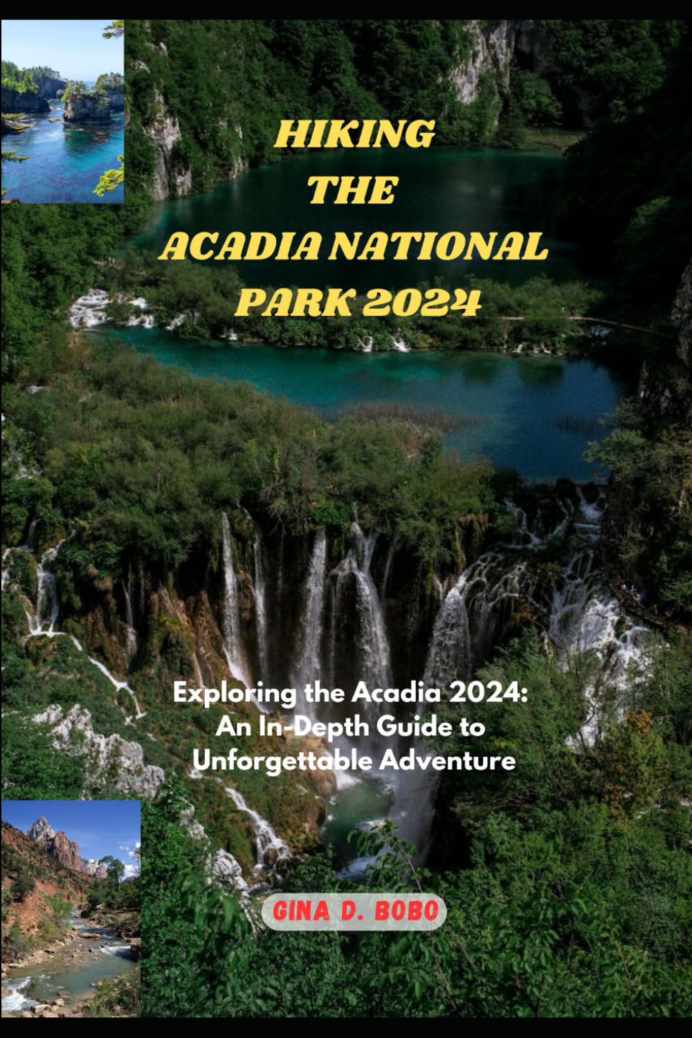 HIKING THE ACADIA NATIONAL PARK 2024: Exploring the Acadia 2024: An In-Depth Guide to Unforgettable Adventures: 64 (TRAVEL AND TREKS GUIDE)