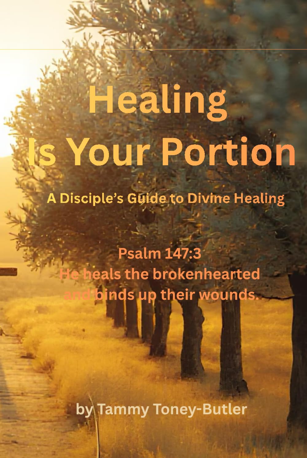 Healing Is Your Portion: A Disciple's Guide to Divine Healing