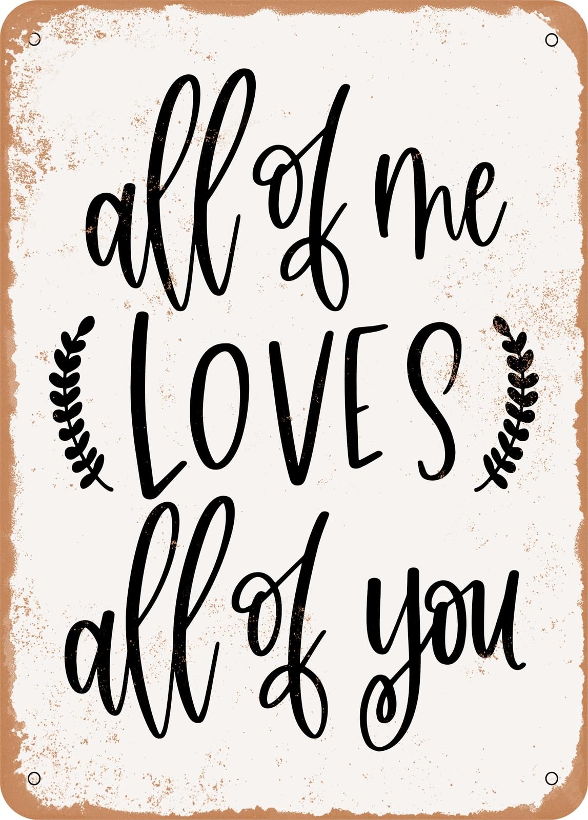 Metal Sign - All of Me - Vintage Look home decor