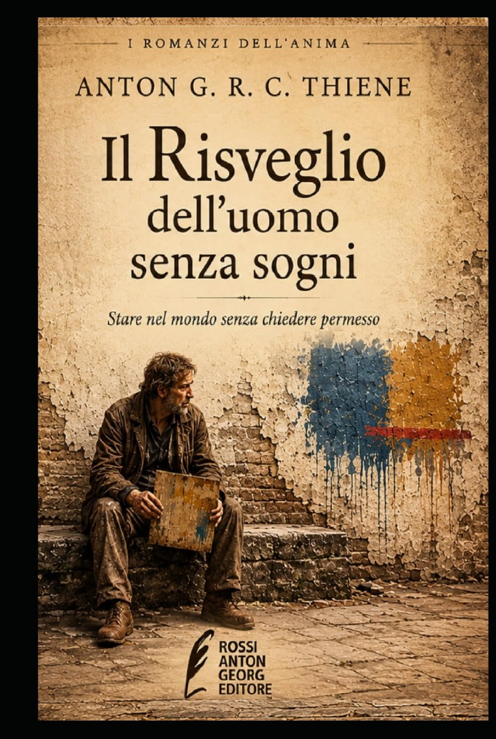 Il Risveglio dell’uomo senza sogni: Stare nel mondo senza chiedere permesso (I Romanzi dell'Anima)