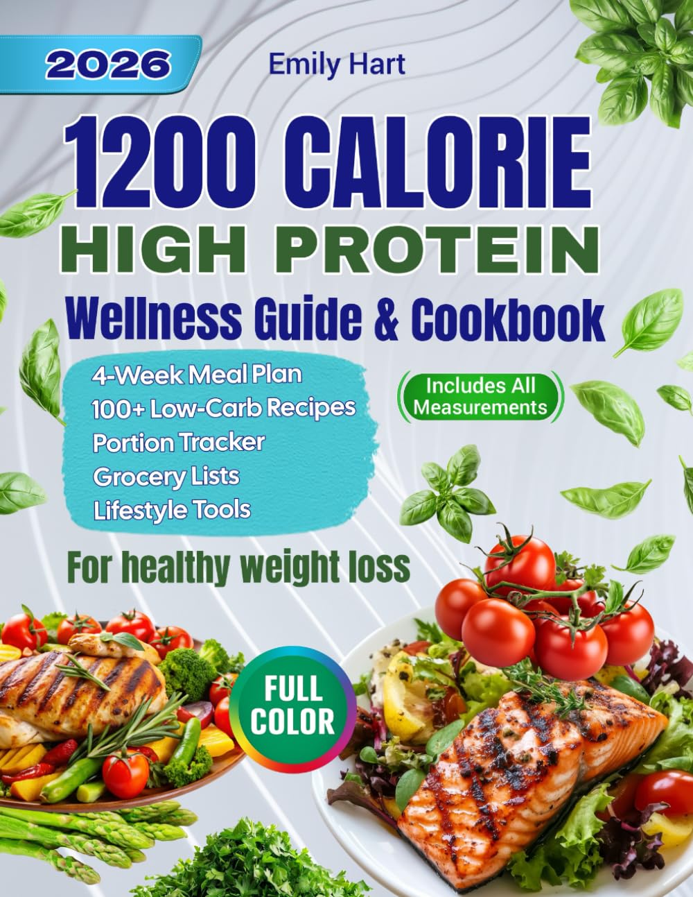 1200-Calorie High-Protein Wellness Guide & Cookbook: 4-Week Meal Plan, 100+ Low-Carb Recipes, Portion Tracker, Grocery Lists, Lifestyle Tools &