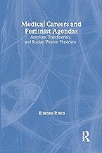 Medical Careers and Feminist Agendas: American, Scandinavian and Russian Women Physicians (Social Institutions and Social Change Series)