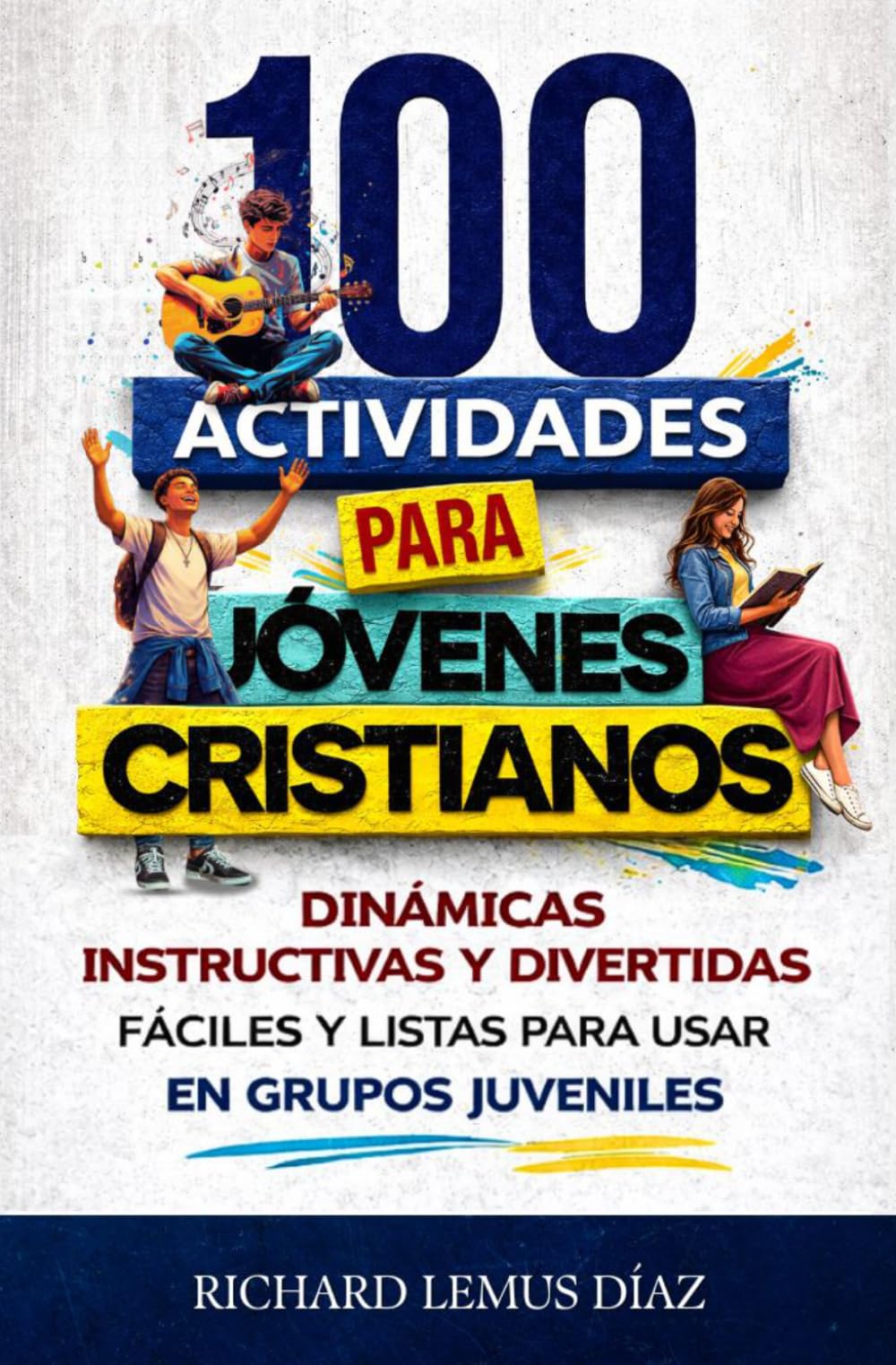 100 ACTIVIDADES PARA JÓVENES CRISTIANOS: Dinámicas instructivas y divertidas, fáciles y listas para usar en Grupos Juveniles.