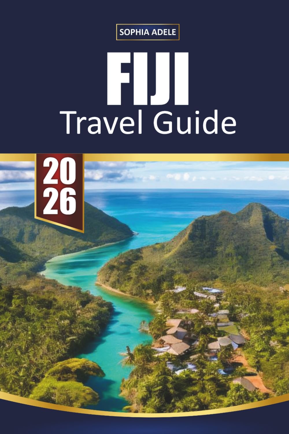 FIJI TRAVEL GUIDE 2026: Uncover the Beauty, Culture, and Hidden Gems of Fiji’s Islands, From Pristine Beaches to Vibrant Traditions