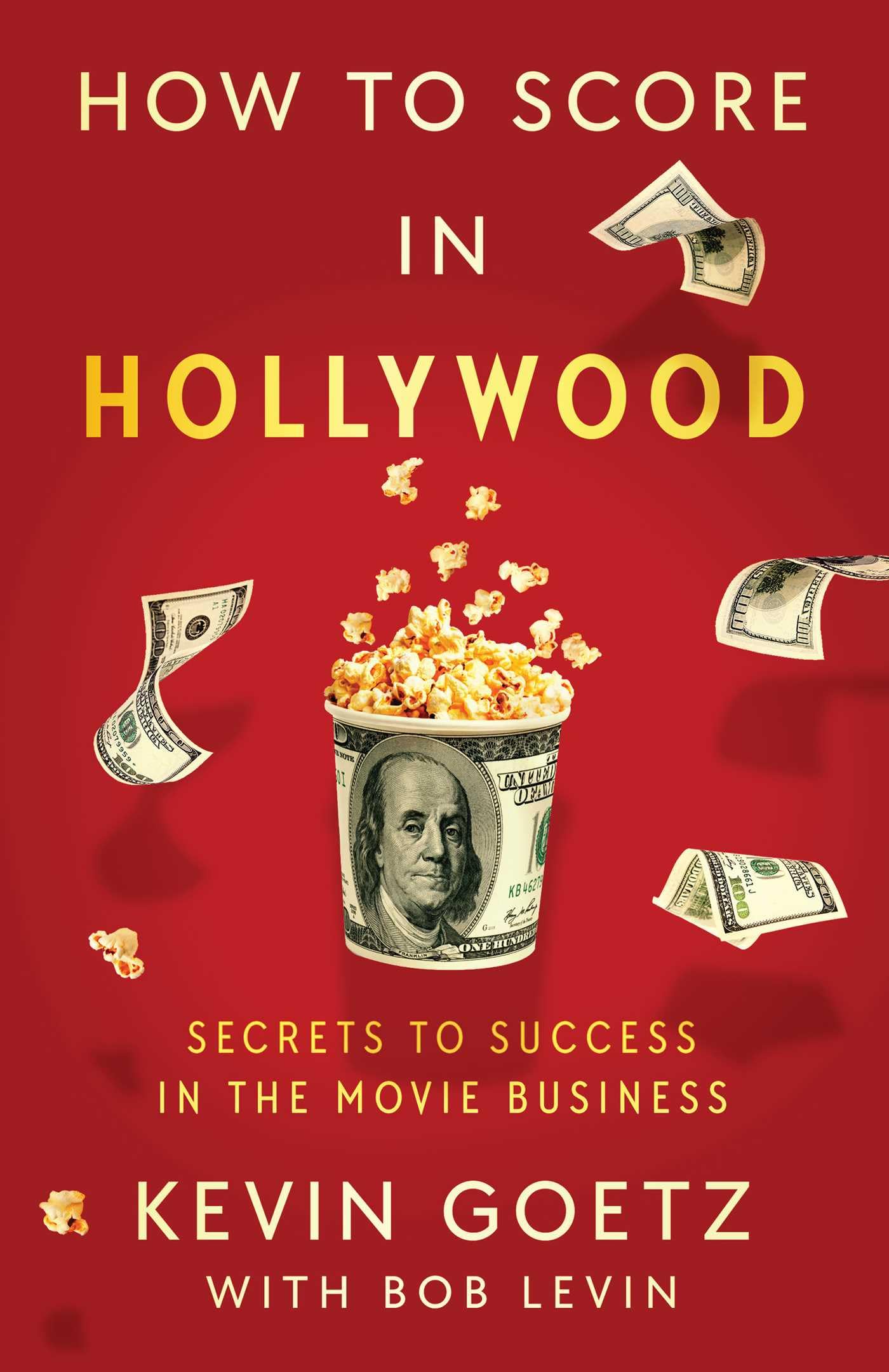 How to Score in Hollywood: Secrets to Success in the Movie Business