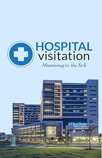 Hospital Visitation Guide: Ministering to the Sick
