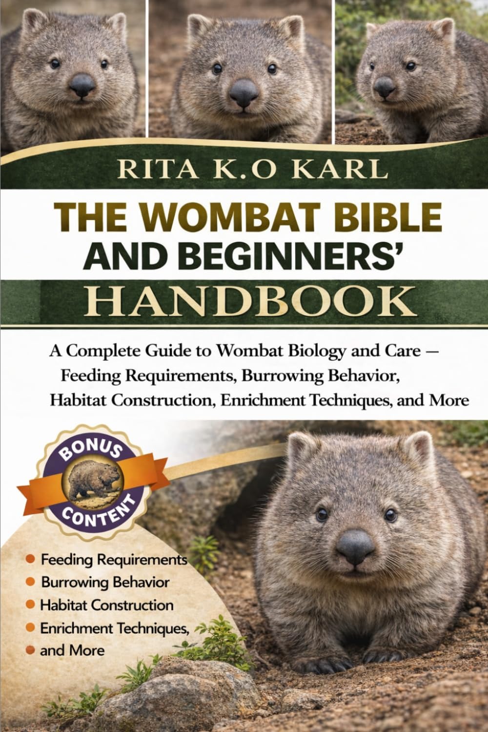 THE WOMBAT BIBLE AND BEGINNERS’ HANDBOOK: A Complete Guide to Wombat Biology and Care – Feeding Requirements, Burrowing Behavior, Habitat Construction, Enrichment Techniques, and More.