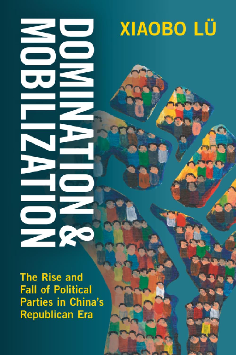 Domination and Mobilization: The Rise and Fall of Political Parties in China's Republican Era