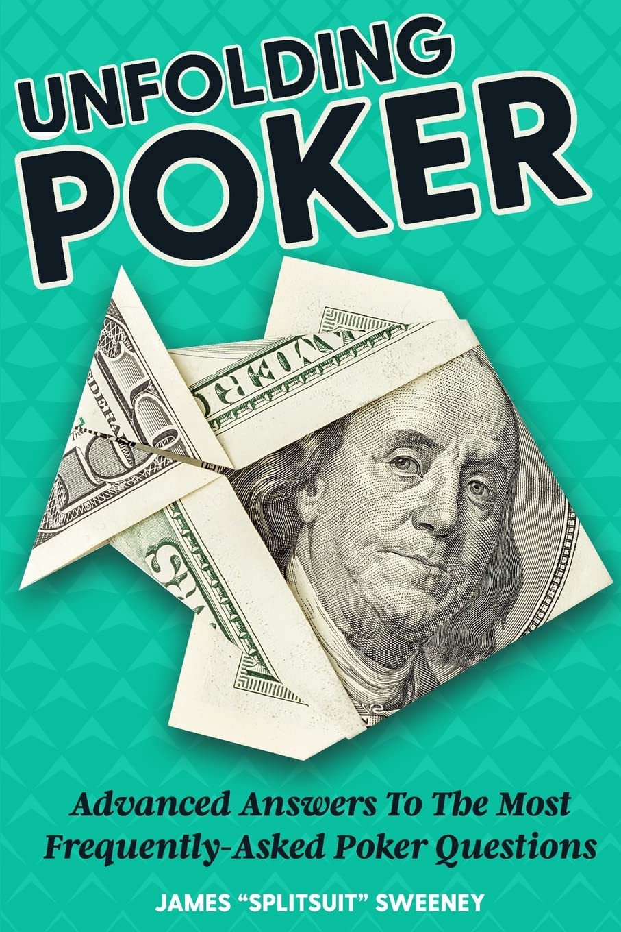 Unfolding Poker Advanced Answers To The Most FrequentlyAsked Poker