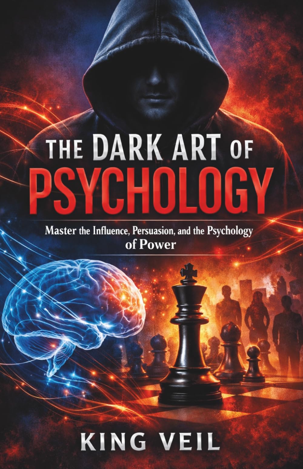 The dark Art of Psychology: Master the Influence, Persuasion, and the Psychology of Power