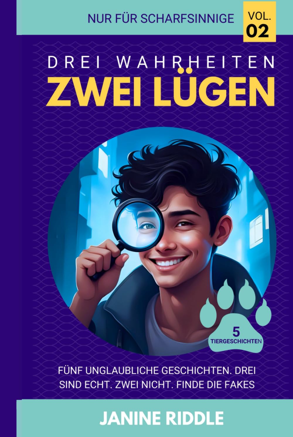 Drei Wahrheiten, Zwei Lügen - Band 2 (5 Tiergeschichten): Fünf Unglaubliche Geschichten. Drei Sind Echt. Zwei Nicht. Finde die Fakes