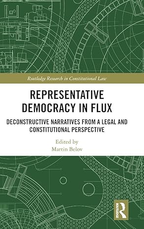 Representative Democracy in Flux: Deconstructive Narratives from a Legal and Constitutional Perspective (Routledge Research in Constitutional Law) book cover
