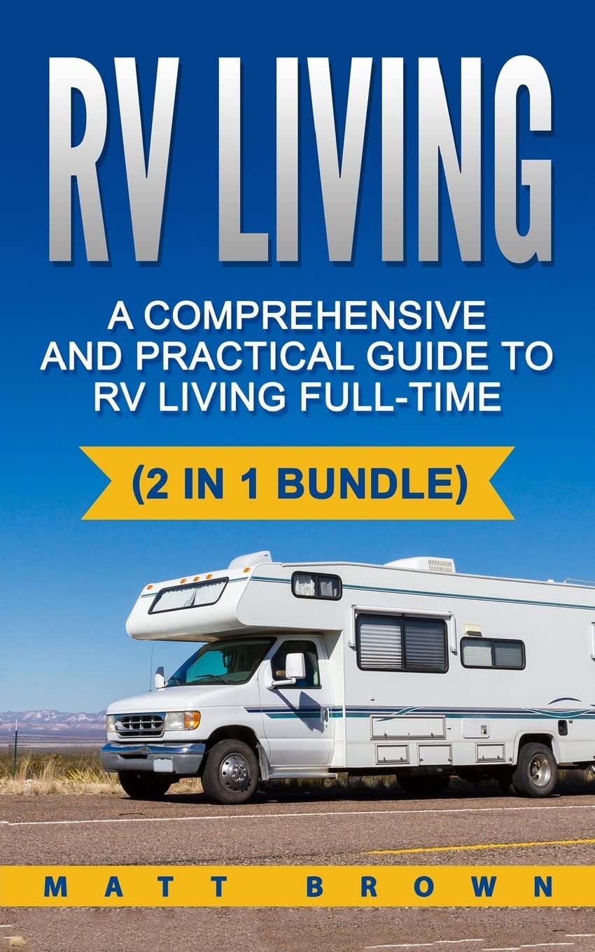 RV Living: A Comprehensive and Practical Guide to RV Living Full-time: Volume 1 ((2 in 1 bundle, RV Boondocking, Motorhome))