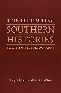 Reinterpreting Southern Histories: Essays in Historiography (Jules and Frances Landry Award)