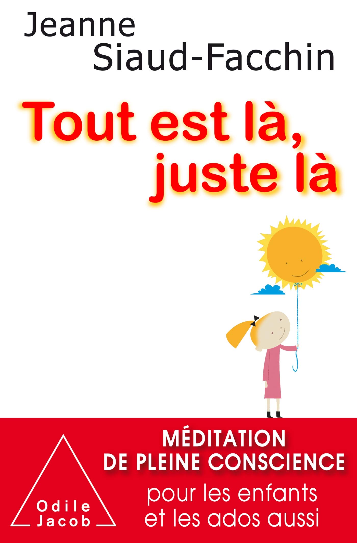 Tout est là, juste là-NE: Méditation de pleine conscience pour les enfants et les ados aussi
