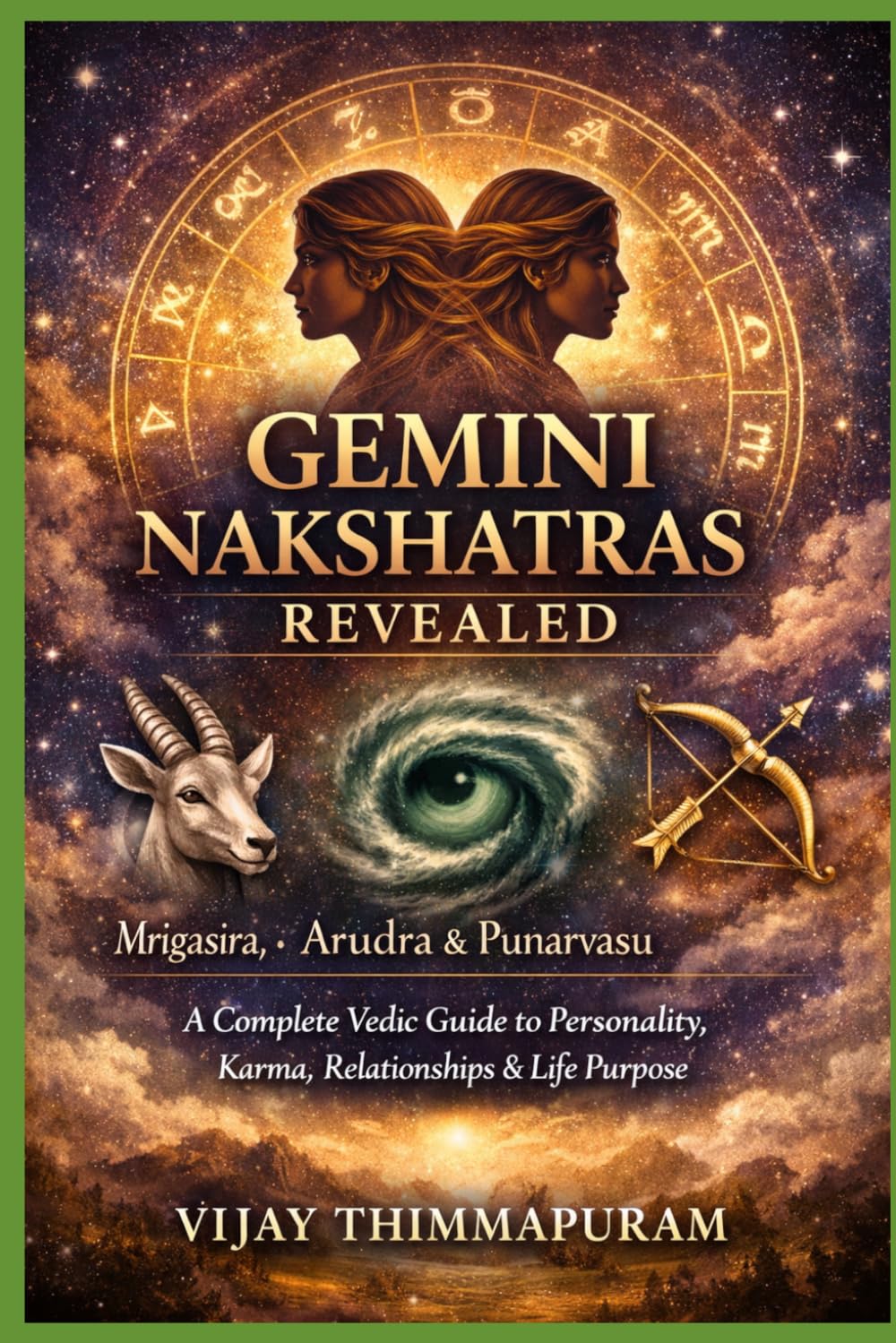GEMINI NAKSHATRAS REVEALED: Mrigasira, Arudra & Punarvasu A Complete Vedic Guide to Personality, Karma, Relationships & Life Purpose: 3 (The Nakshatra Wisdom Series)