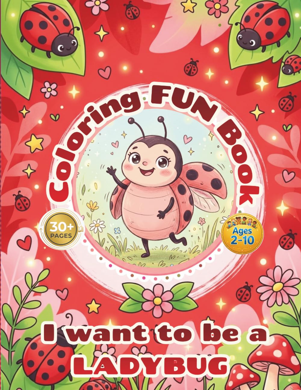 Cute ladybug coloring book activity for kids - i want to be a LADYBUG: 30+pages of fun coloring ladybug, simple design, easy to color, enjoyable and happy coloring book for Kids ages 2–10