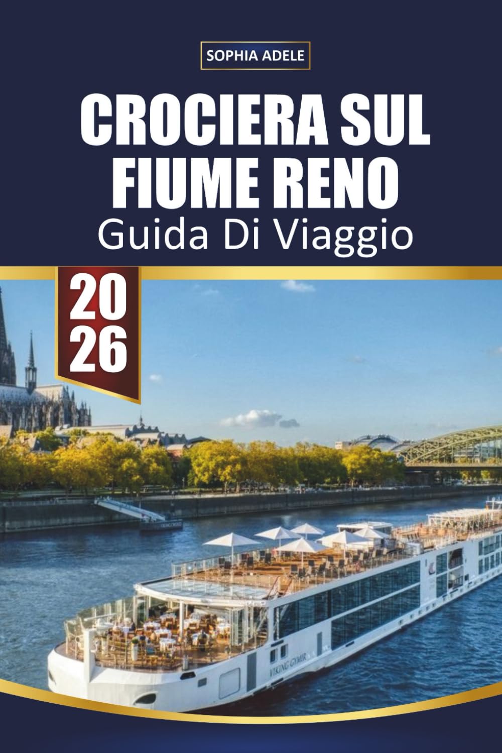 GUIDA DI VIAGGIO CROCIERA SUL FIUME RENO 2026: Castelli del Reno Romantico, crociere panoramiche nelle valli, villaggi nei vigneti, passeggiate ... escursioni a terra e itinerari fluviali facil