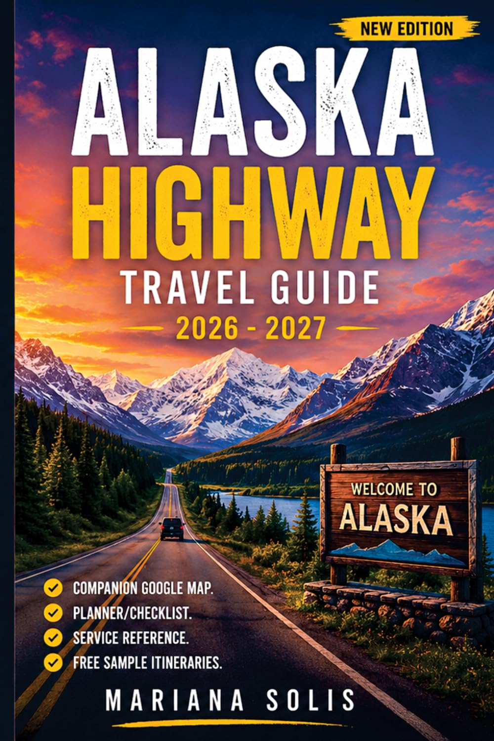 ALASKA HIGHWAY TRAVEL GUIDE 2026 - 2027: The Ultimate Road Trip Planner with Scenic Routes, Local Tips, Detailed Maps, Flexible Itineraries, Wild ... Edition) (The Smart Explorer Travel Guides)