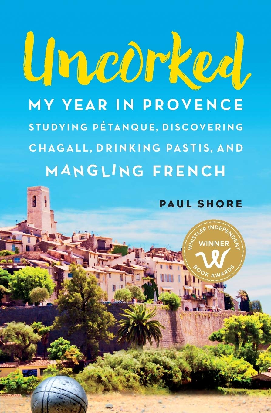 Uncorked: My year in Provence studying Pétanque, discovering Chagall, drinking Pastis, and mangling French