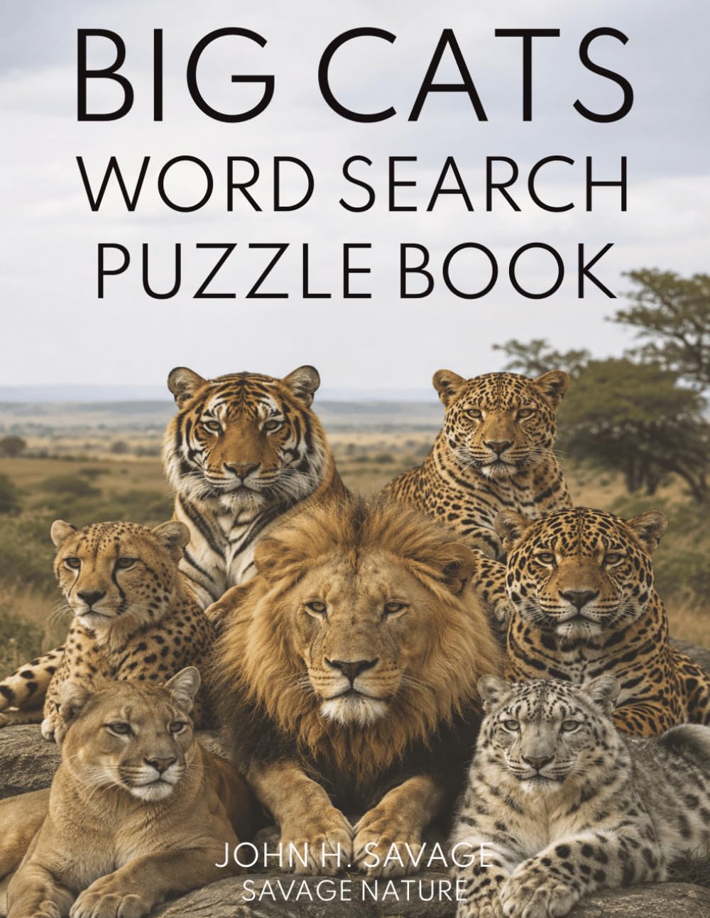 BIG CATS WORD SEARCH PUZZLE BOOK: 40 WILDLIFE PUZZLES FEATURING LIONS, TIGERS, LEOPARDS, JAGUARS, CHEETAHS, COUGARS, SNOW LEOPARDS, AND MORE (Savage Anatomy)