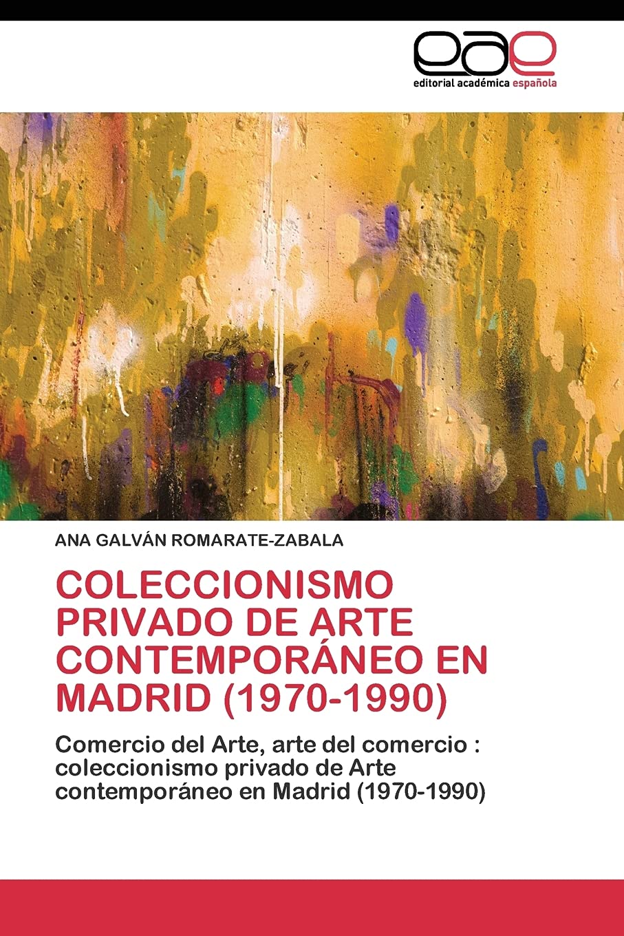 Coleccionismo privado de Arte contemporáneo en Madrid (1970-1990): Comercio del Arte, arte del comercio: coleccionismo privado de Arte contemporáneo en Madrid (1970-1990)