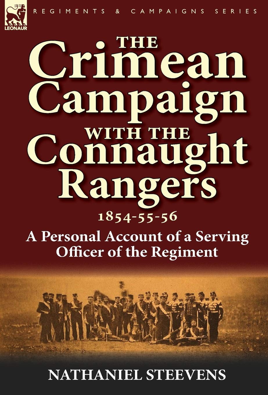 The Crimean Campaign With the Connaught Rangers, 1854-55-56: a Personal Account of a Serving Officer of the Regiment