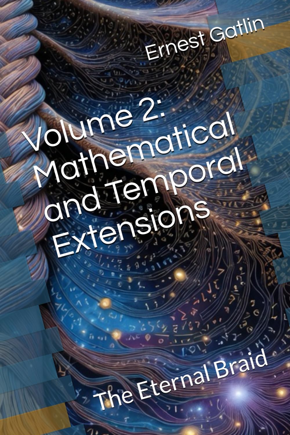 Volume 2: Mathematical and Temporal Extensions: The Eternal Braid (The Echoes of Tau Trilogy)