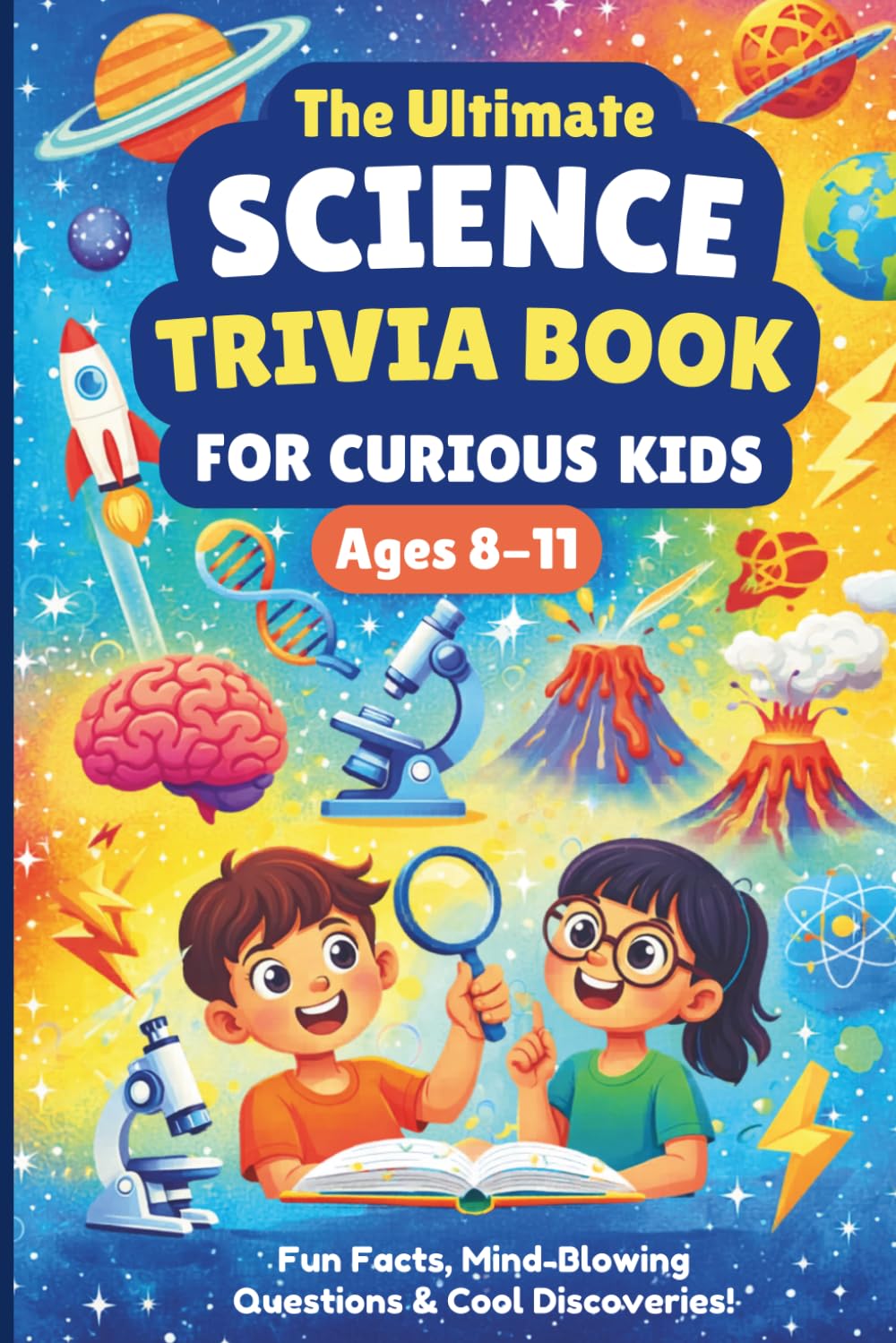 THE ULTIMATE SCIENCE TRIVIA BOOK for Curious Kids Ages 8-11: Impress Friends With Smart Facts & Discoveries With Your Scientific Knowledge