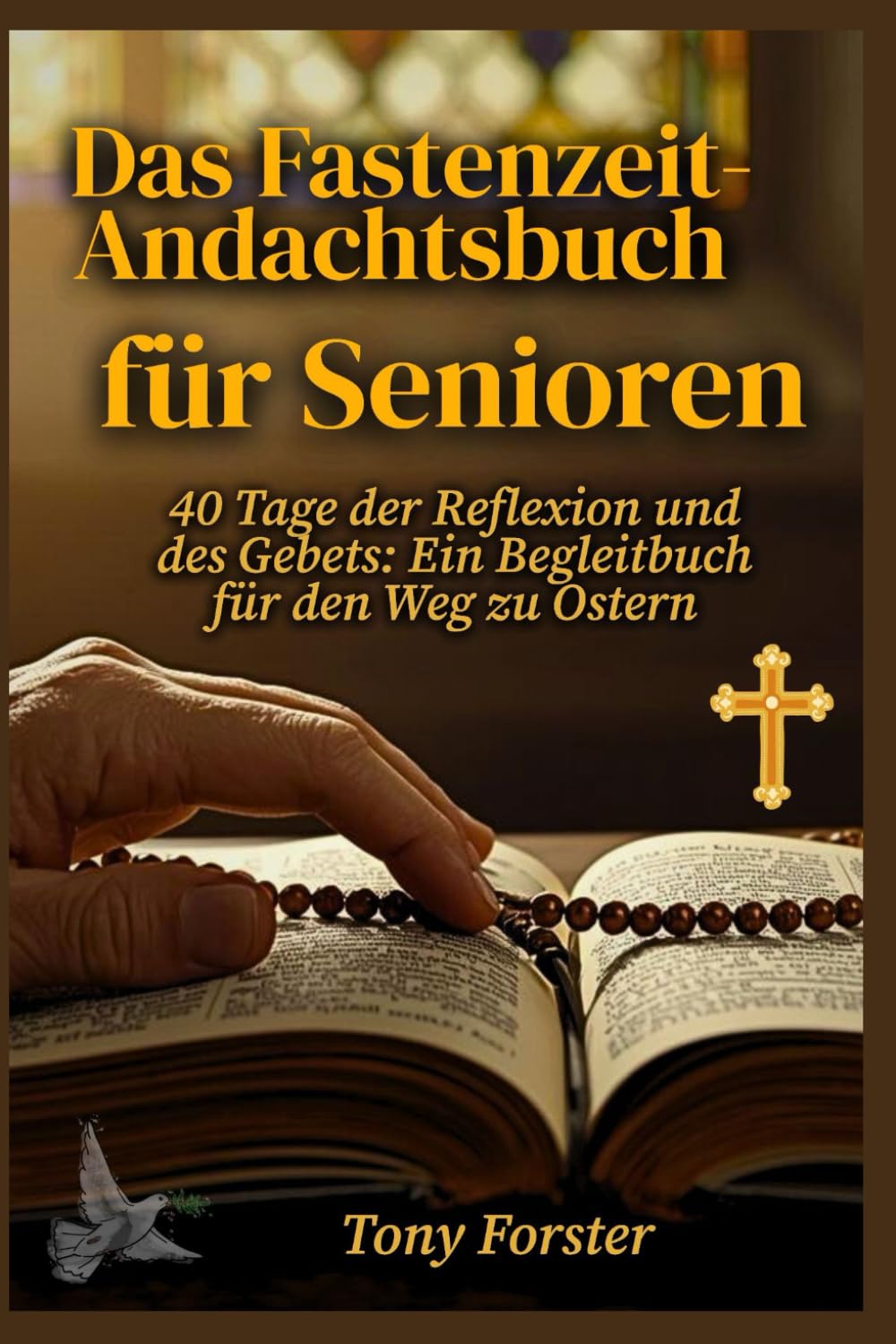Das Fastenzeit-Andachtsbuch für Senioren: 40 Tage der Reflexion und des Gebets: Ein Begleitbuch für den Weg zu Ostern