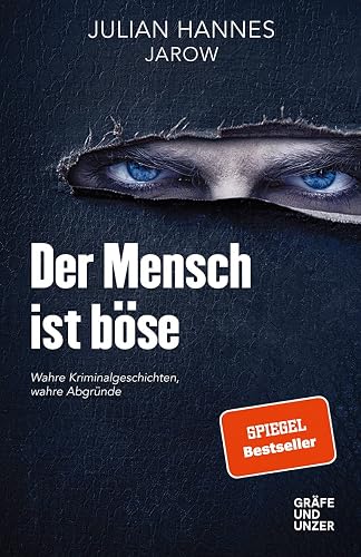 Der Mensch ist böse: Wahre Kriminalgeschichten – wahre Abgründe (Gräfe und Unzer Einzeltitel)