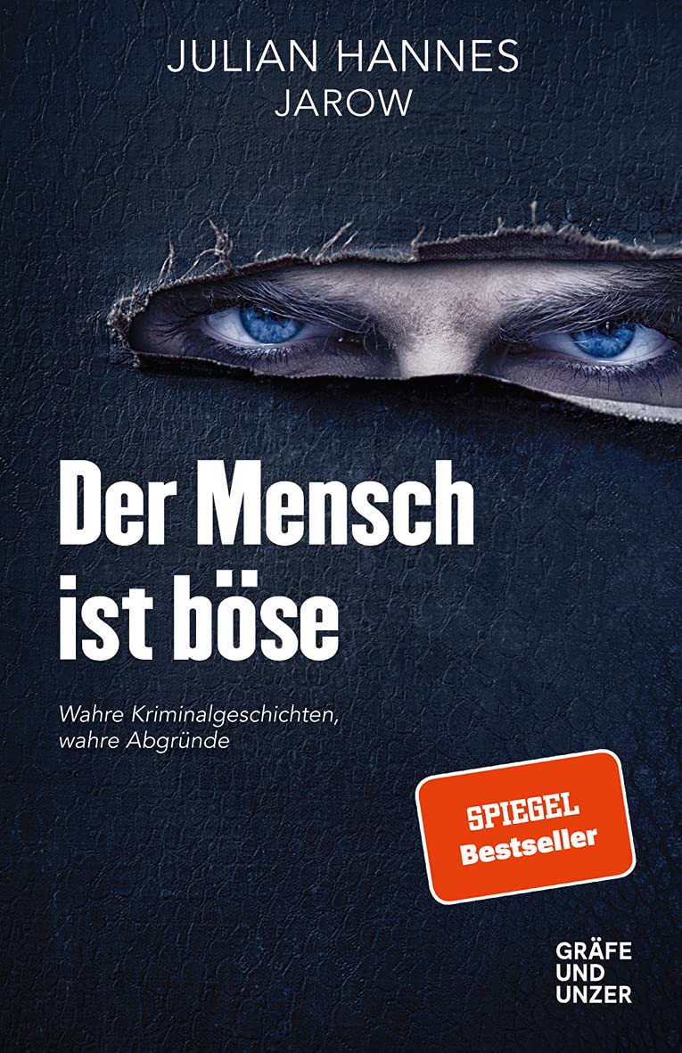 Der Mensch ist böse: Wahre Kriminalgeschichten - wahre Abgründe