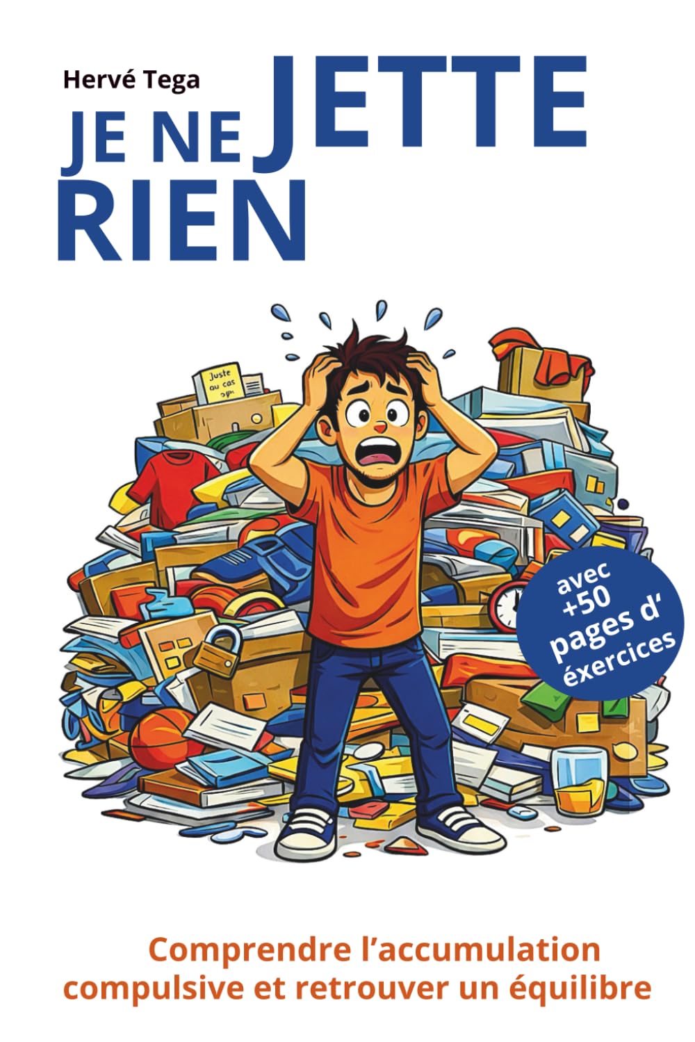 Je ne jette rien: Comprendre l’accumulation compulsive et retrouver un équilibre