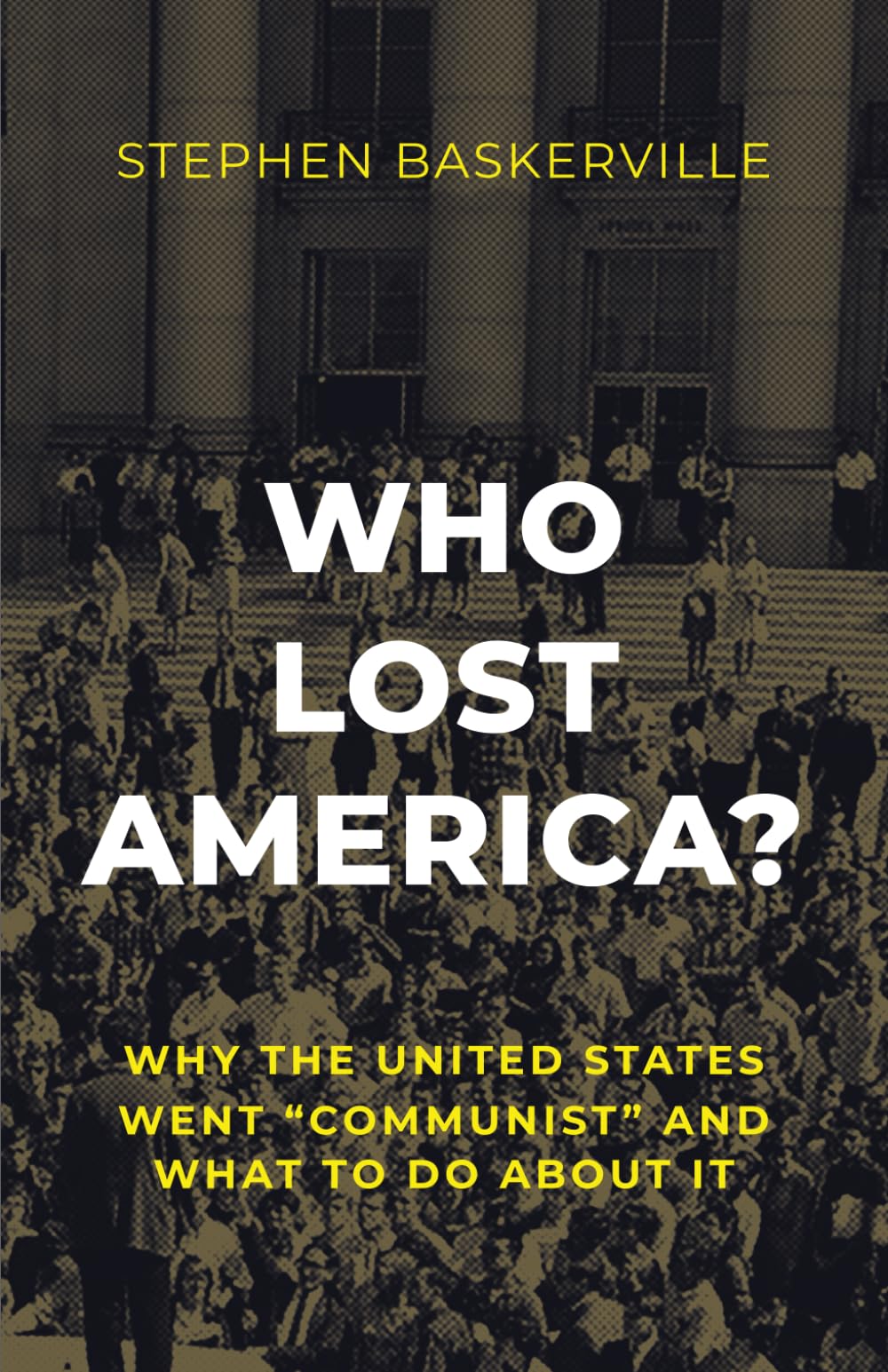 Who Lost America?: Why the United States Went “Communist” and What to Do about It