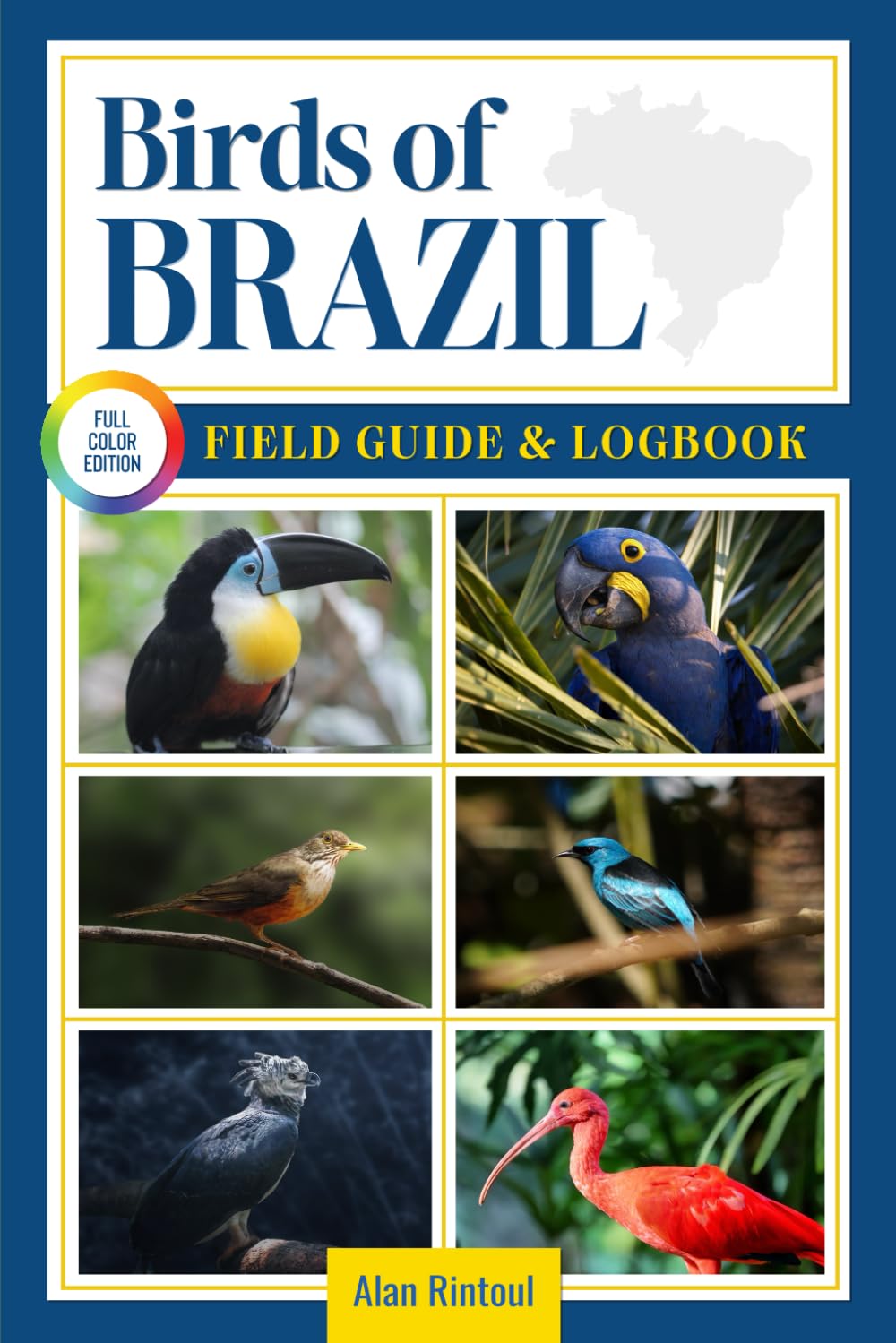 Birds of Brazil Field Guide and Logbook: An Essential Birdwatching Guide with Identification Tips for 60 Common Bird Species in Brazil