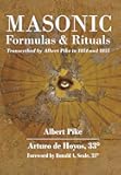 Masonic Formulas and Rituals: Transcribed by Albert Pike in 1854 and 1855
