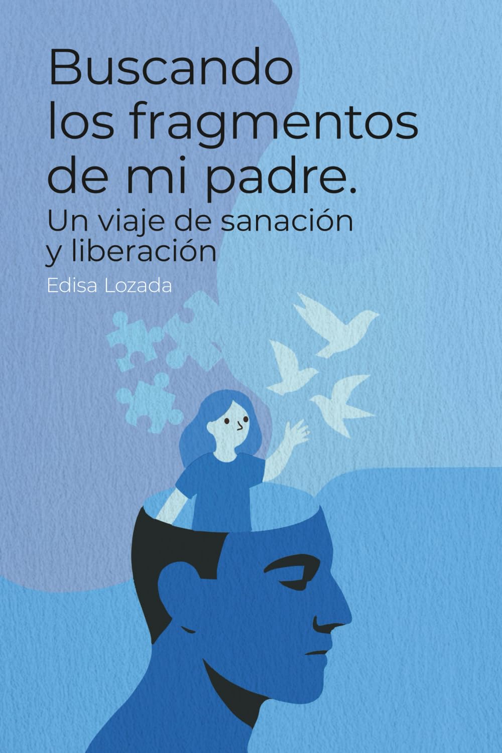 Buscando los fragmentos de mi padre: Un viaje de sanación y liberación