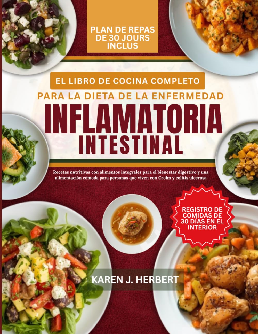 EL LIBRO DE COCINA COMPLETO PARA LA DIETA DE LA ENFERMEDAD INFLAMATORIA INTESTINAL: Recetas nutritivas con alimentos integrales para el bienestar ... que viven con Crohn y colitis ulcerosa