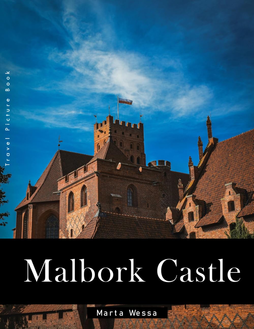 Malbork Castle: A Perfect Coffee Table Picture Book - Travel and Tourism lovers Gift