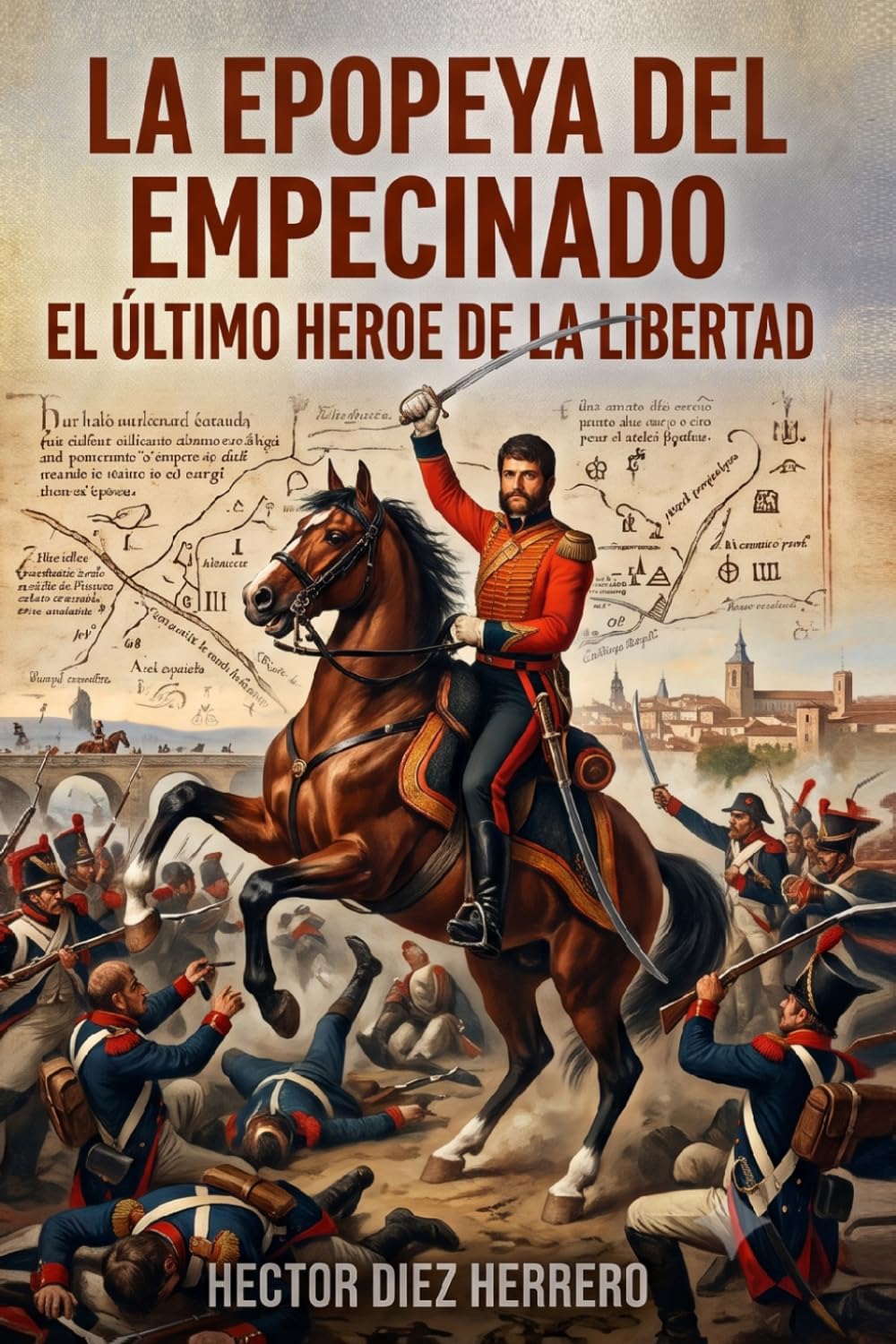 LA EPOPEYA DEL EMPECINADO: EL ÚLTIMO HÉROE DE LA LIBERTAD