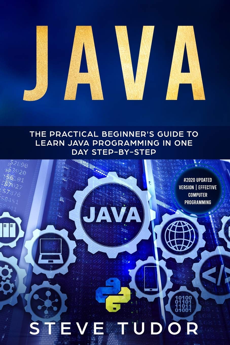 JAVA: The Practical Beginners Guide To Learn Java And Javascript In One Day Step By Step With Effective Computer Computer Programming Tips. (Python, SQL, LINUX, Coding, Arduino, C++)